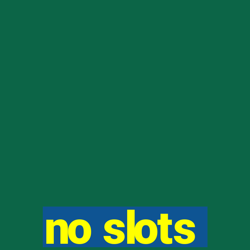 no slots