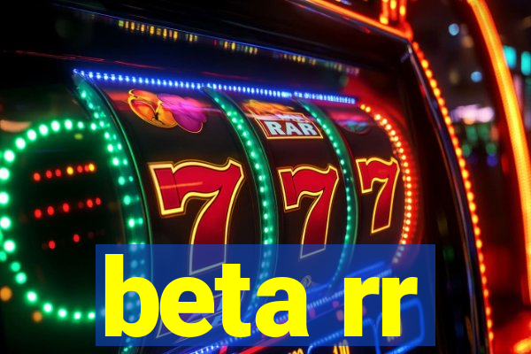 beta rr