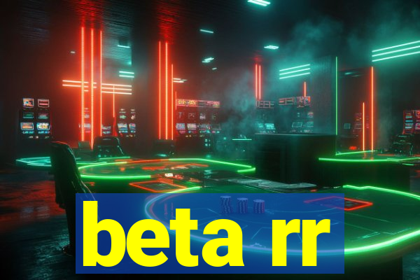 beta rr