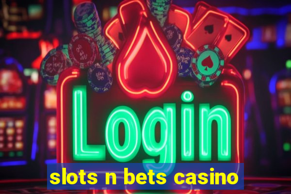 slots n bets casino