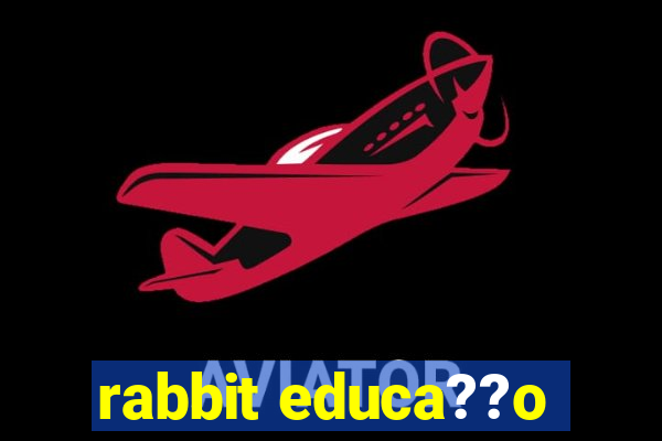 rabbit educa??o