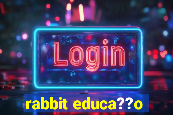 rabbit educa??o