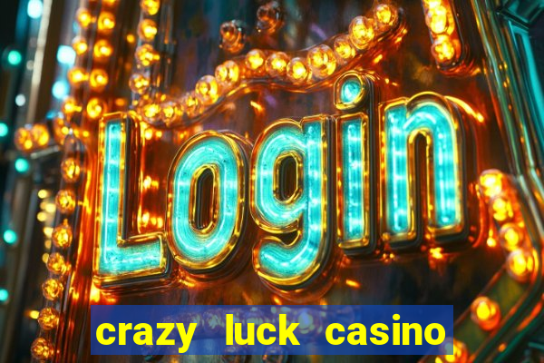 crazy luck casino no deposit bonus 2024