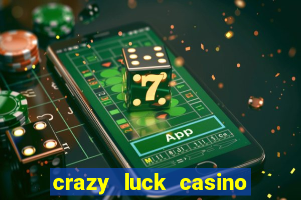 crazy luck casino no deposit bonus 2024