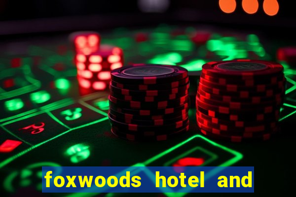 foxwoods hotel and casino in connecticut