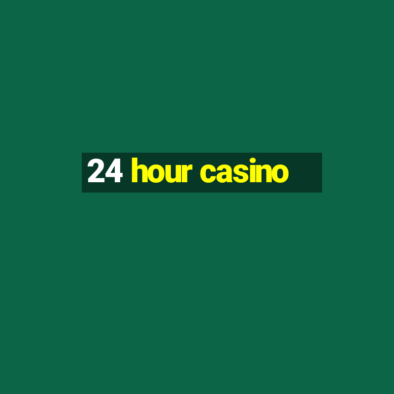 24 hour casino