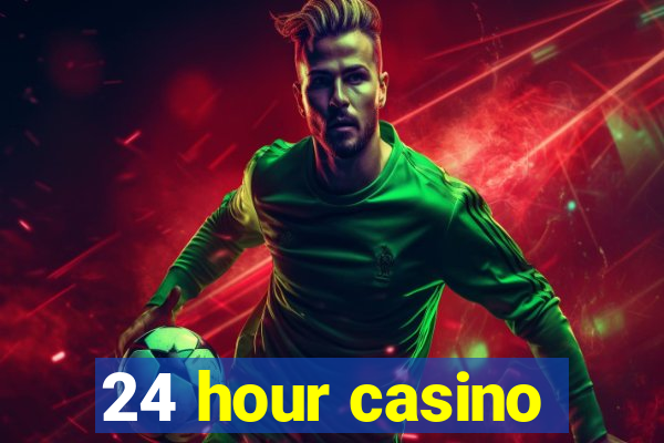 24 hour casino