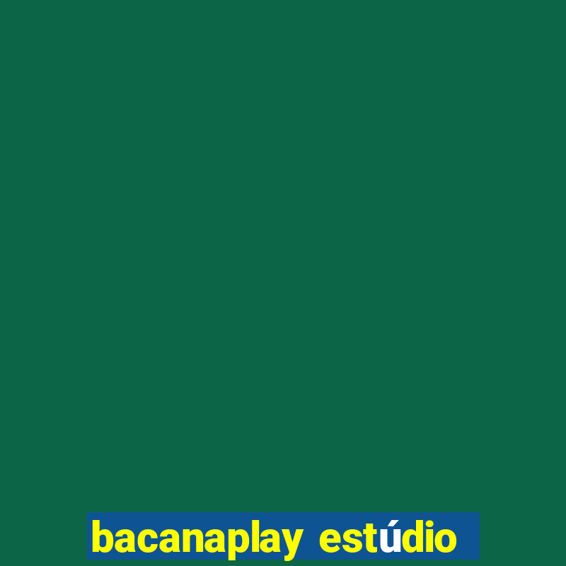 bacanaplay estúdio