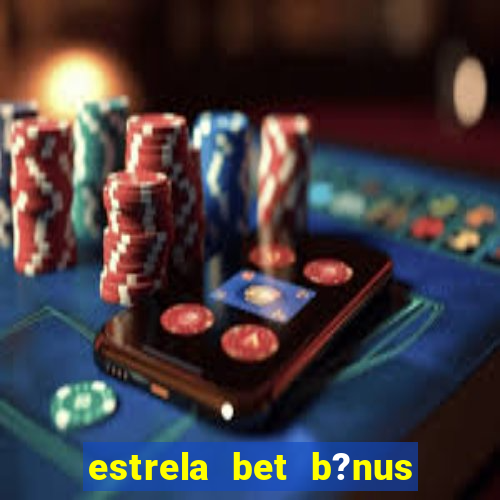 estrela bet b?nus 5 reais