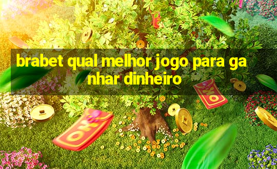 brabet qual melhor jogo para ganhar dinheiro