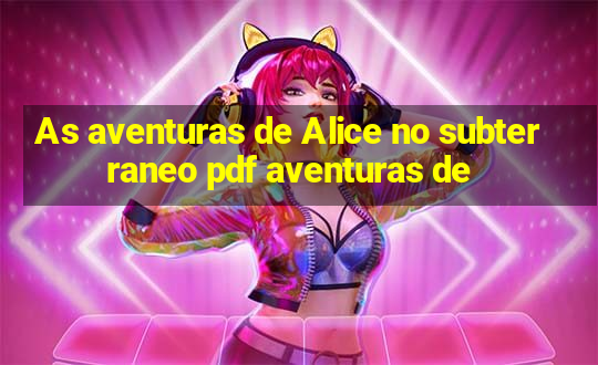 As aventuras de Alice no subterraneo pdf aventuras de