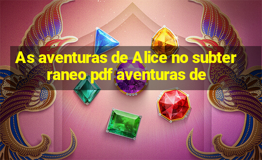 As aventuras de Alice no subterraneo pdf aventuras de