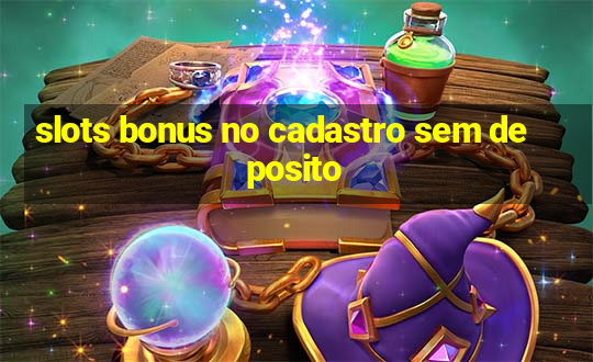 slots bonus no cadastro sem deposito