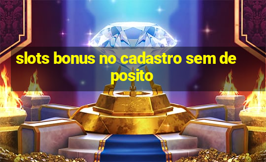 slots bonus no cadastro sem deposito