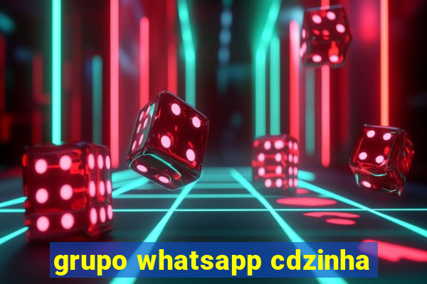 grupo whatsapp cdzinha