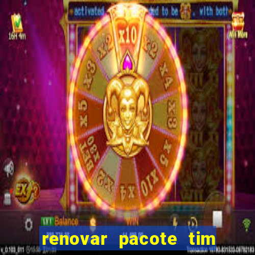 renovar pacote tim beta antes do prazo