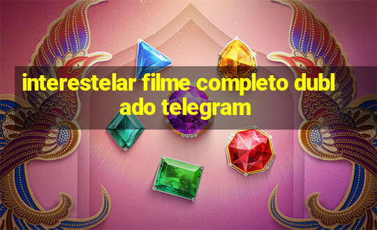 interestelar filme completo dublado telegram