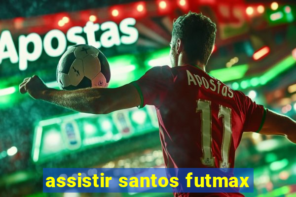 assistir santos futmax