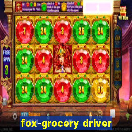 fox-grocery driver