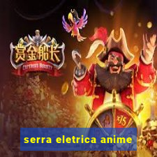 serra eletrica anime