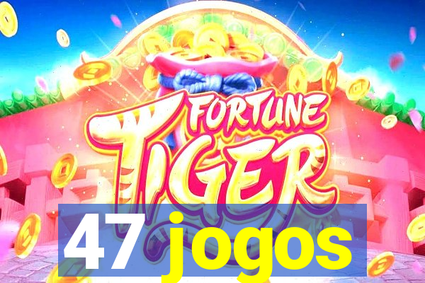 47 jogos