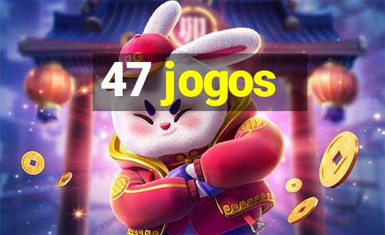 47 jogos