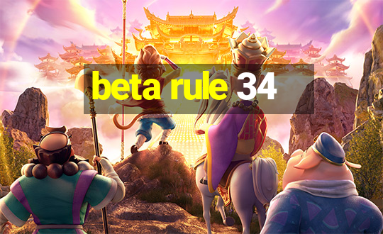 beta rule 34