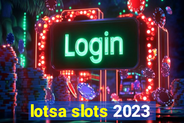 lotsa slots 2023