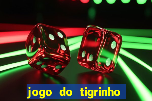 jogo do tigrinho qual o melhor