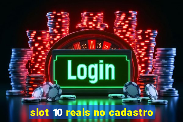 slot 10 reais no cadastro