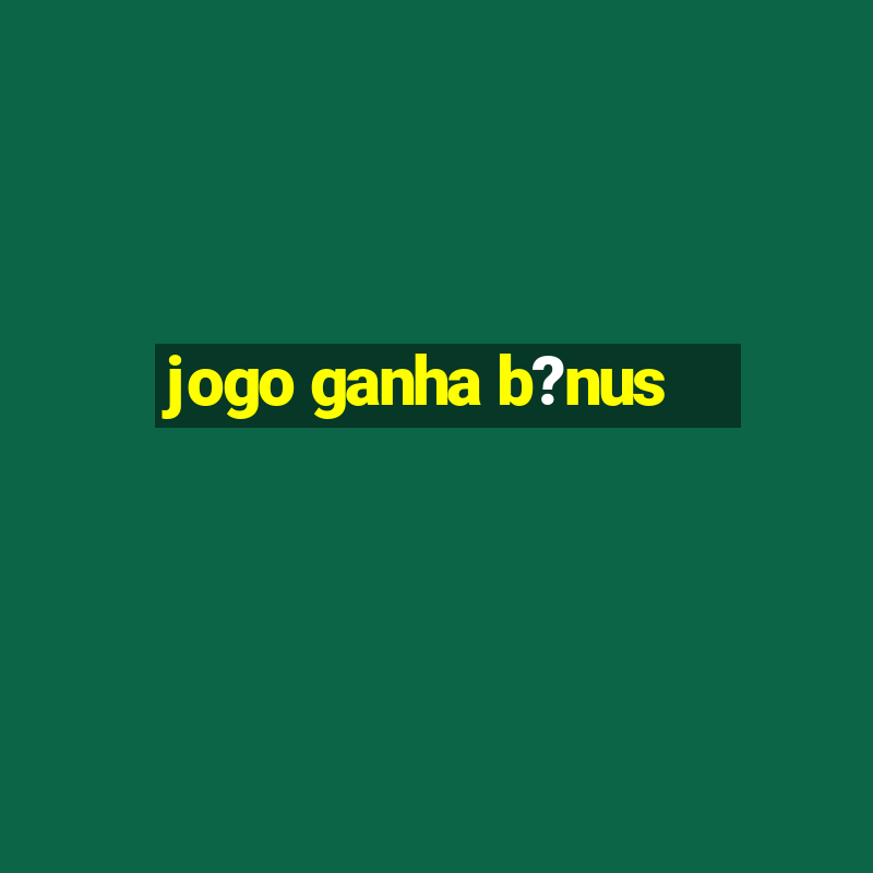 jogo ganha b?nus