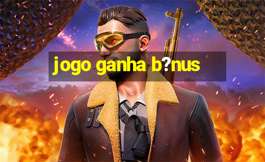 jogo ganha b?nus