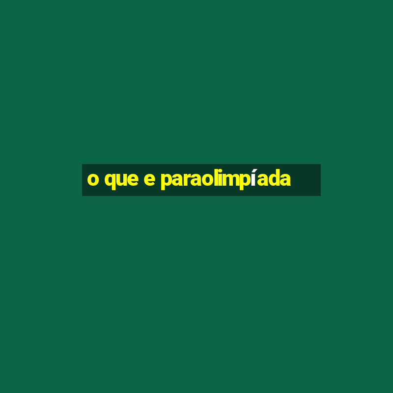 o que e paraolimpíada