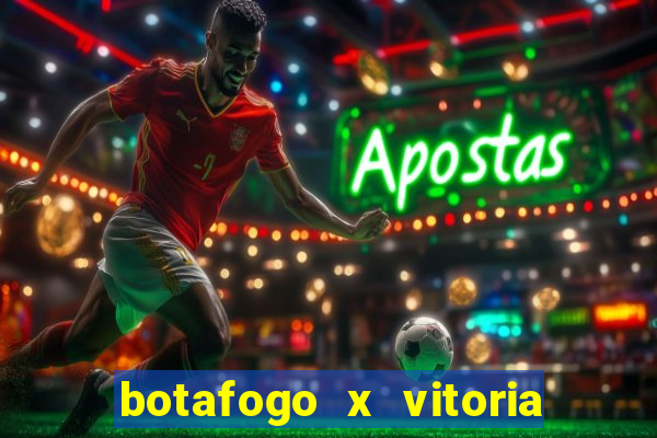 botafogo x vitoria onde assistir