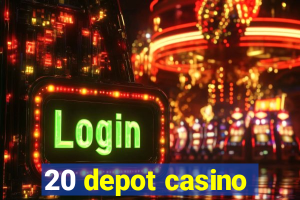 20 depot casino