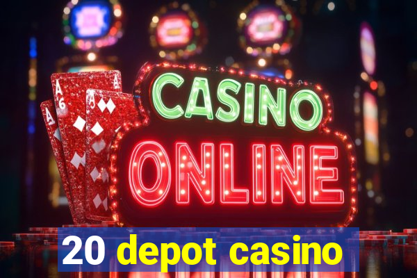 20 depot casino