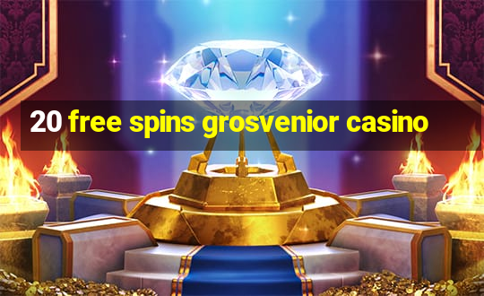 20 free spins grosvenior casino