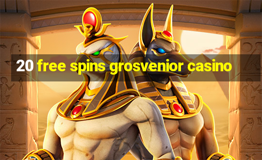 20 free spins grosvenior casino