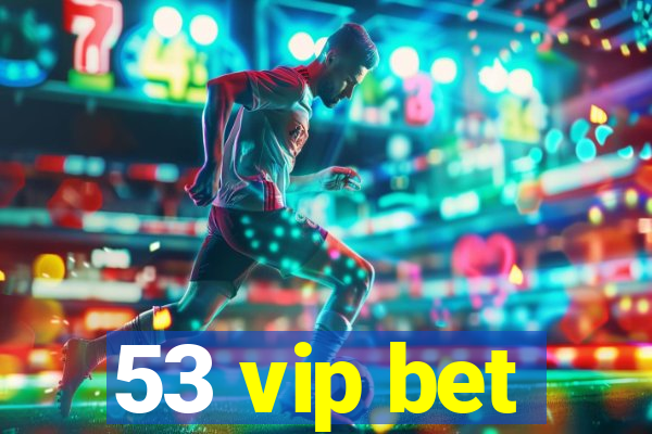 53 vip bet