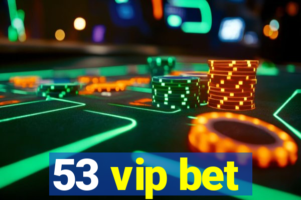 53 vip bet