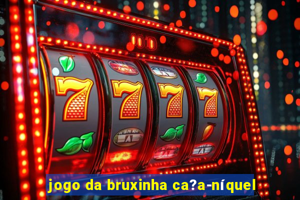 jogo da bruxinha ca?a-níquel