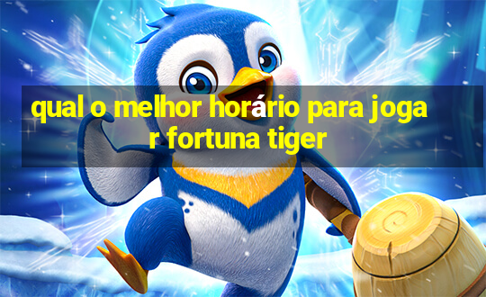 qual o melhor horário para jogar fortuna tiger