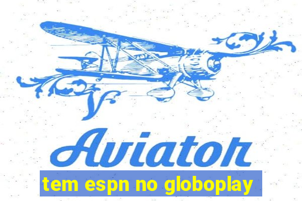 tem espn no globoplay