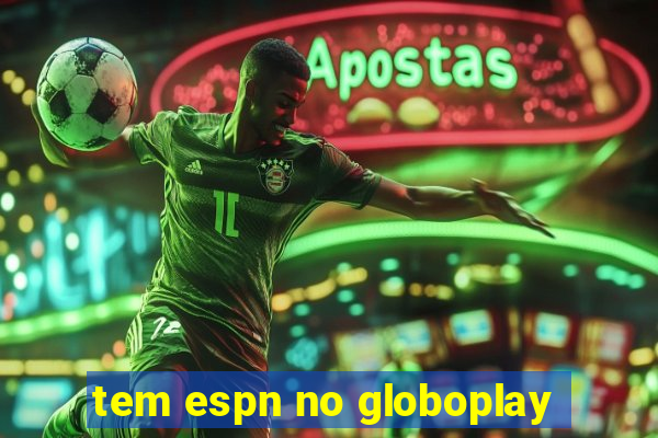 tem espn no globoplay