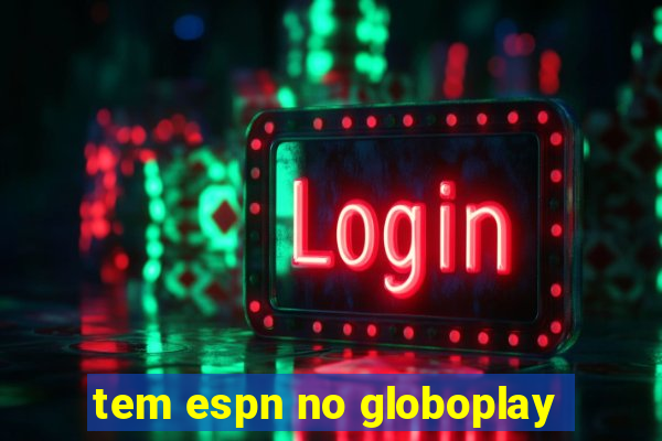 tem espn no globoplay