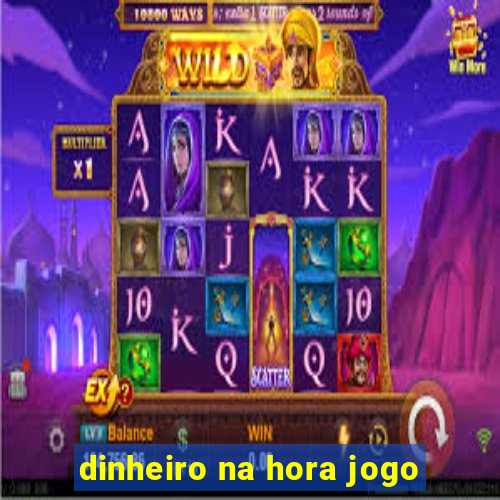 dinheiro na hora jogo