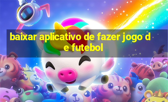 baixar aplicativo de fazer jogo de futebol