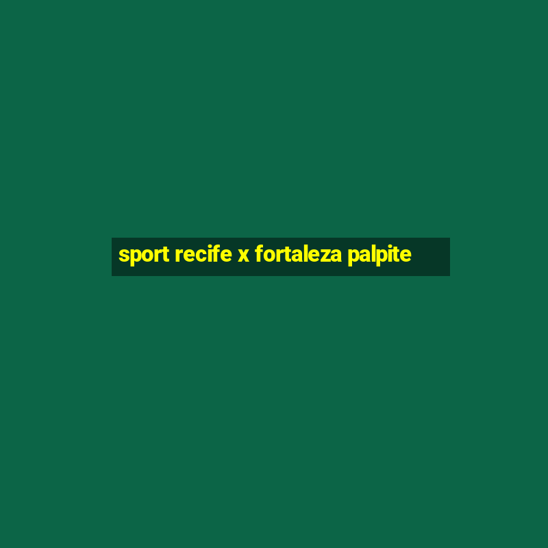 sport recife x fortaleza palpite