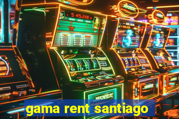 gama rent santiago