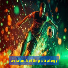 aviator betting strategy